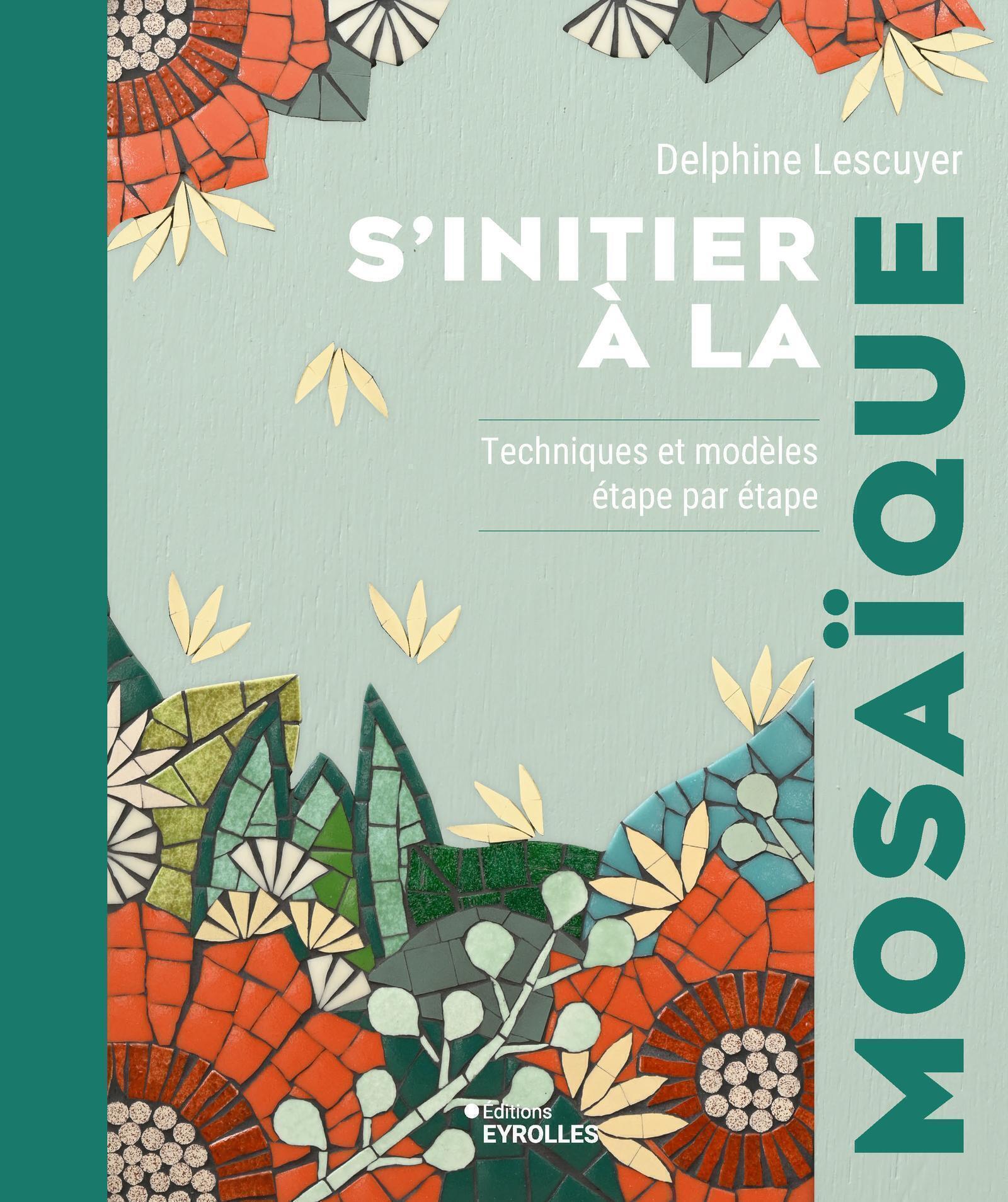 Visuel de <a href="https://www.editions-eyrolles.com/livre/s-initier-a-la-mosaique">S'initier à la mosaïque</a> de <a href="https://www.editions-eyrolles.com/auteurs/delphine-lescuyer">Delphine Lescuyer</a>